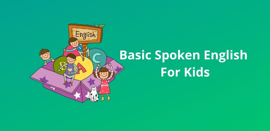 Basic Spoken English  For Kids